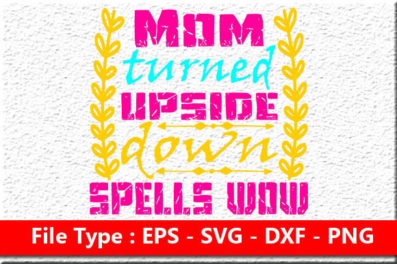 Mother’s Day SVG Design: Mom Turned Upside Down