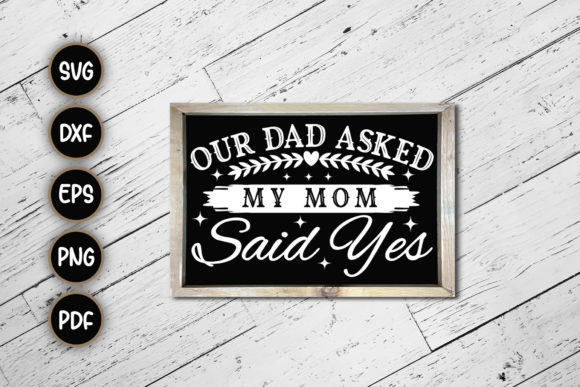 Our Dad Asked My Mom Family Sign SVG Review